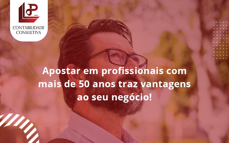 Apostar Em Profissionais De Mais De 50 Anos Llp Contabil - LLP Contábil